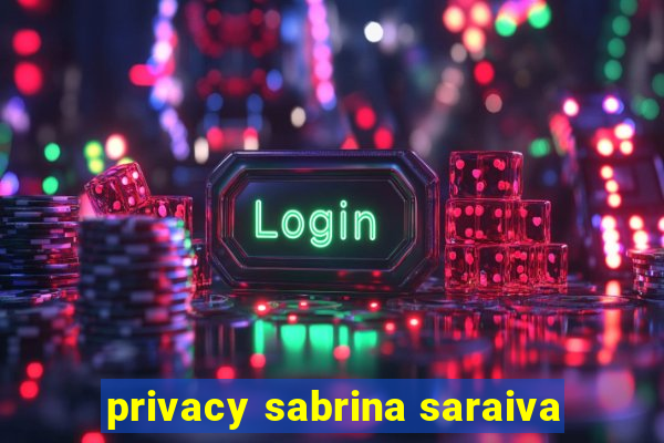 privacy sabrina saraiva